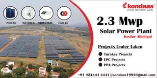 PANELS INVERTER STRUCTURE CABLES 2.3 Mwp
Solar Power Plant
Kovilur -Dindigul
Projects Under Taken
Turnkey Projects
EPC Projects
PPA Projects
+91 924441 4441 | kondaas1995@gmail.com
 