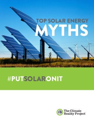 SOLAR MYTHS | 1
TOP SOLAR ENERGY
MYTHS
#PUTSOLARONIT
 