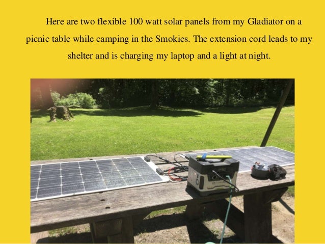 Here are two flexible 100 watt solar panels from my Gladiator on a
picnic table while camping in the Smokies. The extensio...