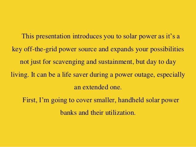 This presentation introduces you to solar power as it’s a
key off-the-grid power source and expands your possibilities
not...