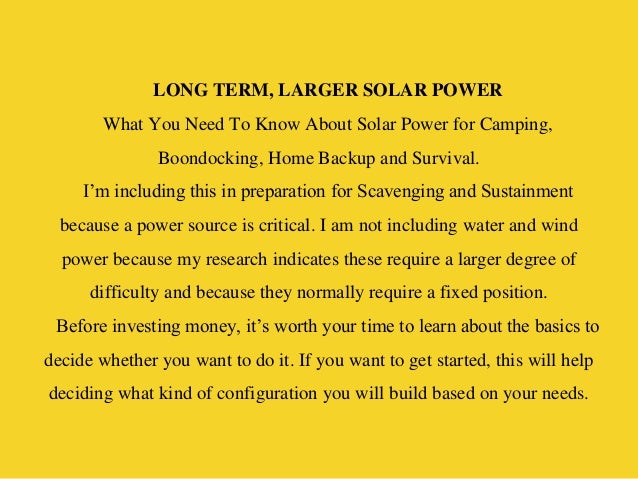 LONG TERM, LARGER SOLAR POWER
What You Need To Know About Solar Power for Camping,
Boondocking, Home Backup and Survival.
...
