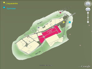 L'aquacentre

Gymnase
 