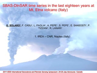 SBAS-DInSAR time series in the last eighteen years at Mt. Etna volcano (Italy) ,[object Object],[object Object]