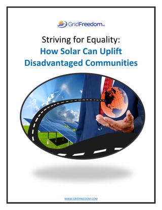 WWW.GRIDFREEDOM.COM
Striving for Equality:
How Solar Can Uplift
Disadvantaged Communities
 