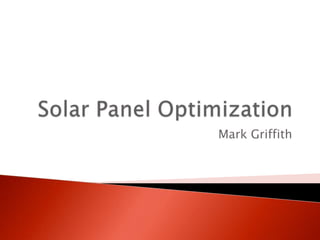 Solar Panel Optimization Mark Griffith 
