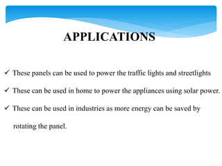 APPLICATIONS
 These panels can be used to power the traffic lights and streetlights
 These can be used in home to power ...
