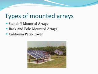 Types of mounted arrays Standoff-Mounted Arrays Rack-and Pole-Mounted Arrays California Patio Cover 