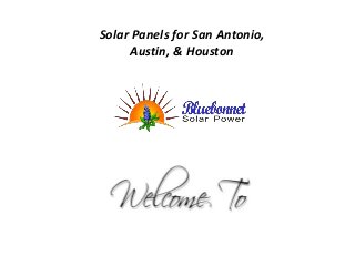 Solar Panels for San Antonio,
Austin, & Houston
 
