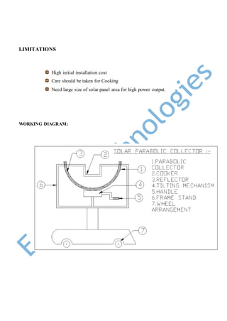 LIMITATIONS
High initial installation cost
Care should be taken for Cooking
Need large size of solar panel area for high power output.
WORKING DIAGRAM:
 
