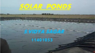SOLAR PONDS
S.VIDYA SAGAR
11401053
 