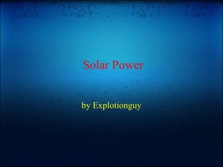 by Explotionguy Solar Power 