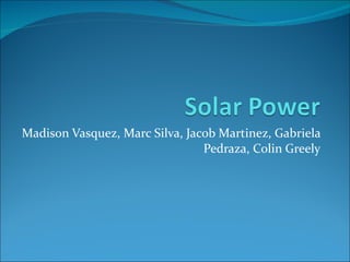 Madison Vasquez, Marc Silva, Jacob Martinez, Gabriela Pedraza, Colin Greely 