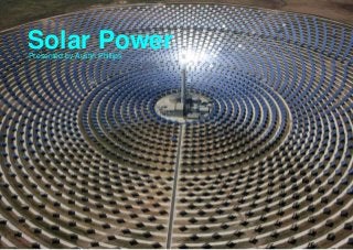 Solar PowerPresented by Austin Phillips
 