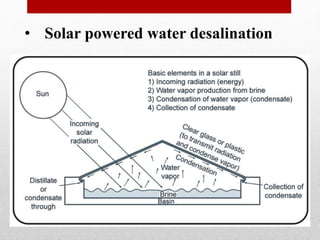 • Solar powered water desalination
 