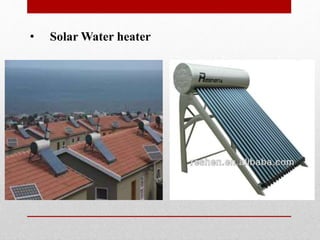 • Solar Water heater
 