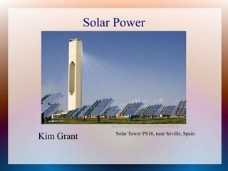Solar Power
http://io9.com/379226/a-solar+powered-death-ray
Kim Grant Solar Tower PS10, near Seville, Spain
 