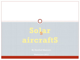 Solar
    s
aircraftS
  By Abolfazl Mazloom

    November 2012
 
