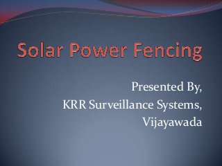 Presented By,
KRR Surveillance Systems,
Vijayawada
 