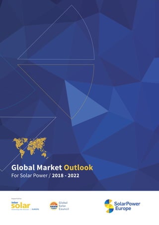 Global Market Outlook
For Solar Power / 2018 - 2022
Supported by:
 