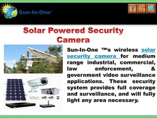 .
Sun-In-One ™‘s wireless solar
security camera for medium
range industrial, commercial,
law enforcement, &
government vid...