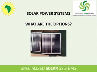 SOLAR POWER SYSTEMS
WHAT ARE THE OPTIONS?
 