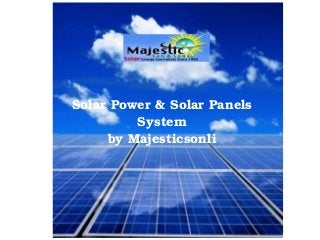 Solar Power & Solar Panels 
System 
by Majesticsonli 
 