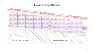 Layout Drawing Of 2MW
3
EXISTING PLANT EXISTING PLANT
 