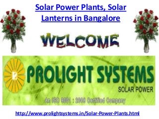 Solar Power Plants, Solar
         Lanterns in Bangalore




http://www.prolightsystems.in/Solar-Power-Plants.html
 