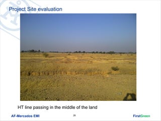 Project Site evaluation




    HT line passing in the middle of the land
 AF-Mercados EMI                26              FirstGreen
 
