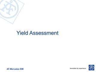 Yield Assessment




AF-Mercados EMI
 