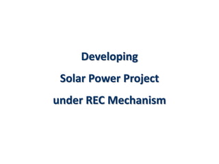 Developing
Solar Power Project

under REC Mechanism

 