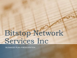 Bitstop Network
Services Inc
BUSINESS PLAN PRESENTATION
 