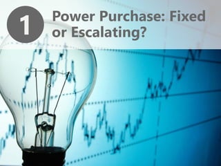 z
1 Power Purchase: Fixed
or Escalating?
 