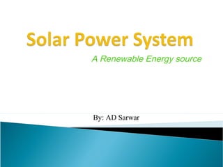 A Renewable Energy source




By: AD Sarwar
 