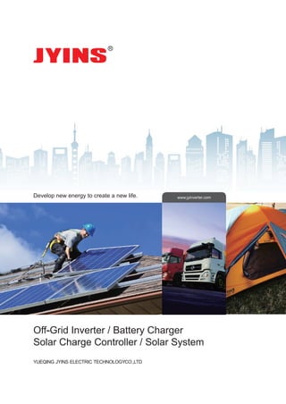 Off-Grid Inverter Battery Charger/
Solar Charge Controller Solar System/
Develop new energy to create a new life.
YUEQING JYINS ELECTRIC TECHNOLOGYCO LTD.,
www jyinverter com. .
 