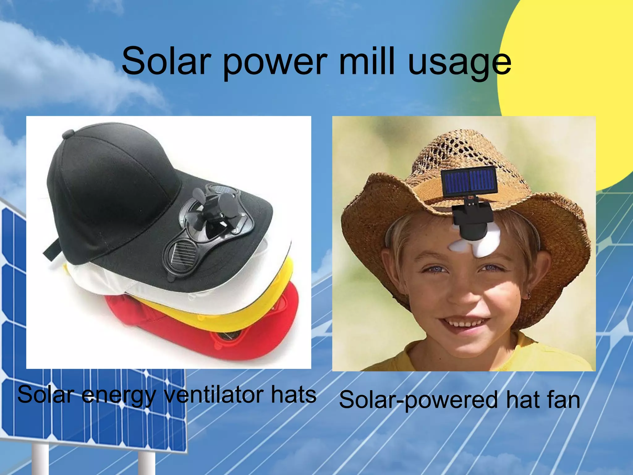 Solar power mill usage
Solar energy ventilator hats Solar-powered hat fan