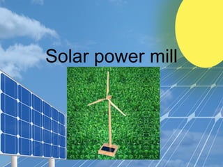 Solar power mill
 
