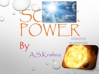 SOLAR 
POWERCOMPLETE 
DESCRIPTION By 
A.S.Krishna 
 