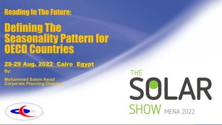 gfg
Reading In The Future:
Defining The
Seasonality Pattern for
OECD Countries
By:
Mohammed Salem Awad
Corporate Planning Director
28-29 Aug. 2022 Cairo Egypt
 