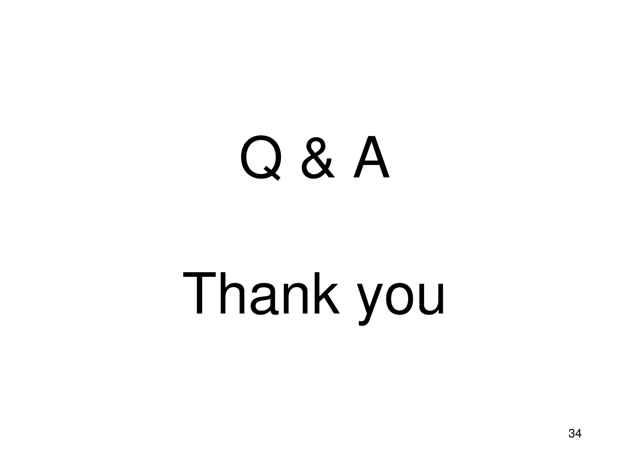 Q & A
Thank you
34
 