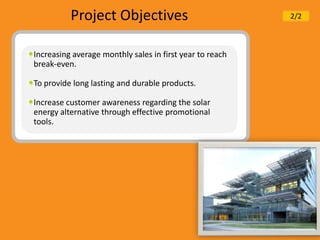 Project Objectives                              2/2



Increasing average monthly sales in first year to reach
break-even....