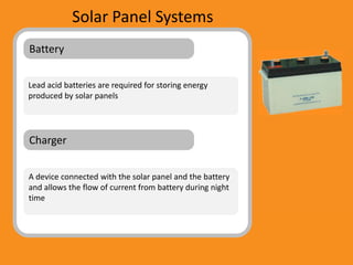 Solar Panel Systems
Battery

Lead acid batteries are required for storing energy
produced by solar panels




Charger


A ...