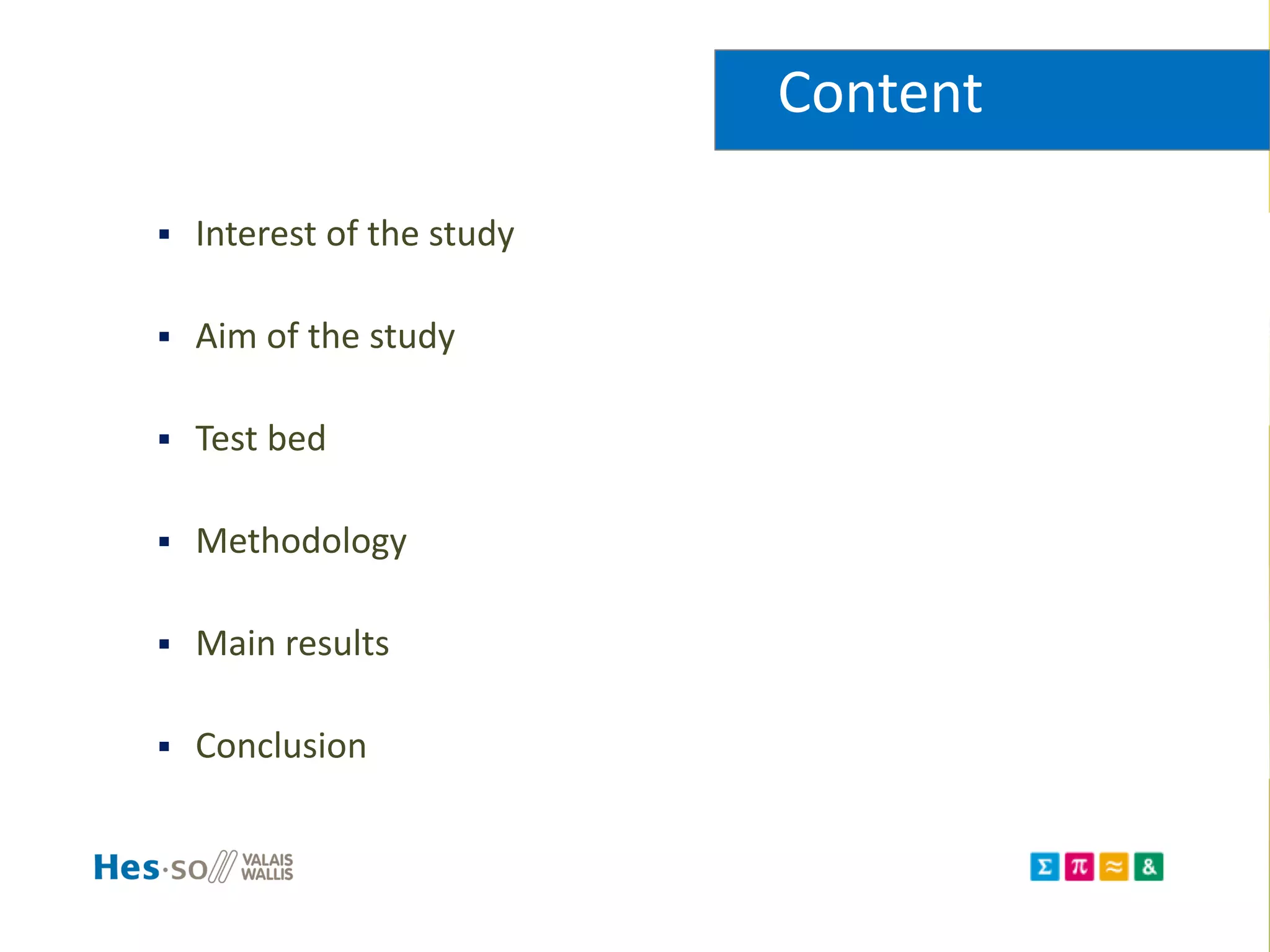 Content
 Interest of the study
 Aim of the study
 Test bed
 Methodology
 Main results
 Conclusion
 