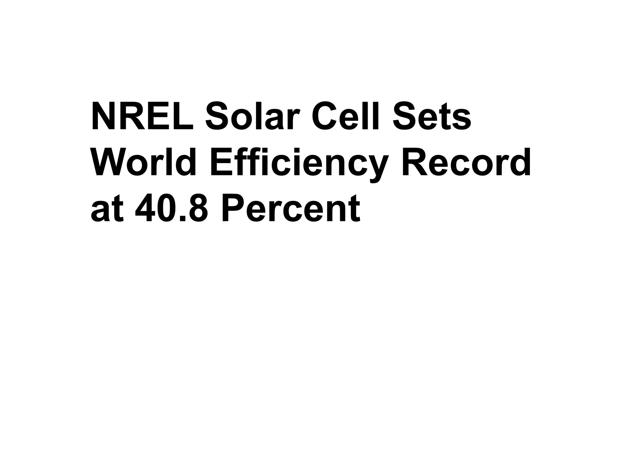 NREL Solar Cell Sets
World Efficiency Record
at 40.8 Percent
 