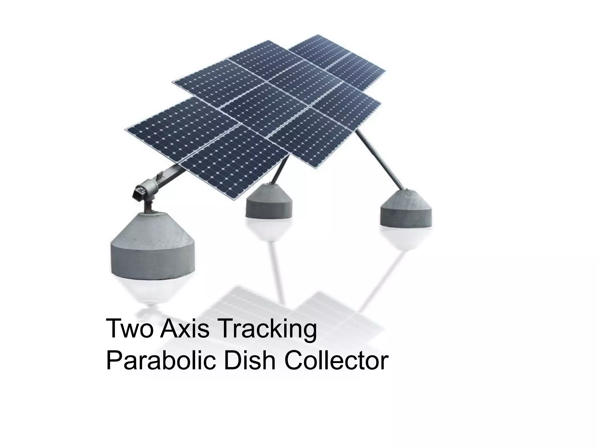 Two Axis Tracking
Parabolic Dish Collector
 