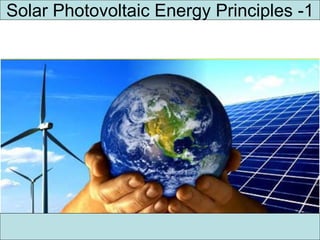 Solar Photovoltaic Energy Principles -1
 