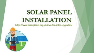 SOLAR PANEL
INSTALLATION
https://www.solarplants.org.uk/inverter-solar-upgrades/
 