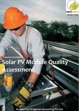 A report by Firstgreen Consulting Pvt Ltd
Solar PV Module Quality
Assessment
 