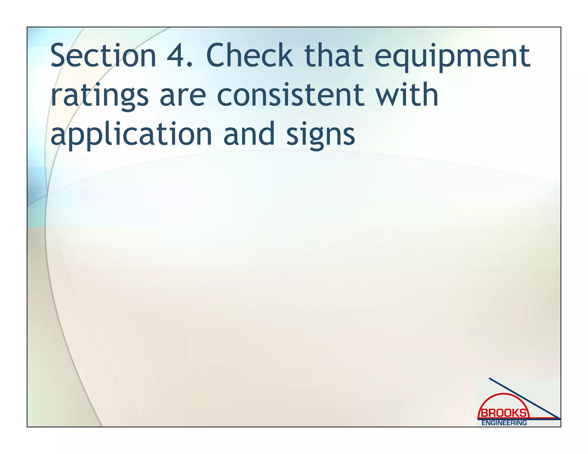 Section 4. Check that equipment
ratings are consistent with
application and signs
 