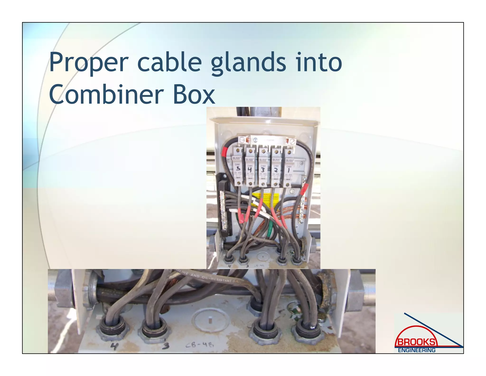 Proper cable glands into
Combiner Box
 